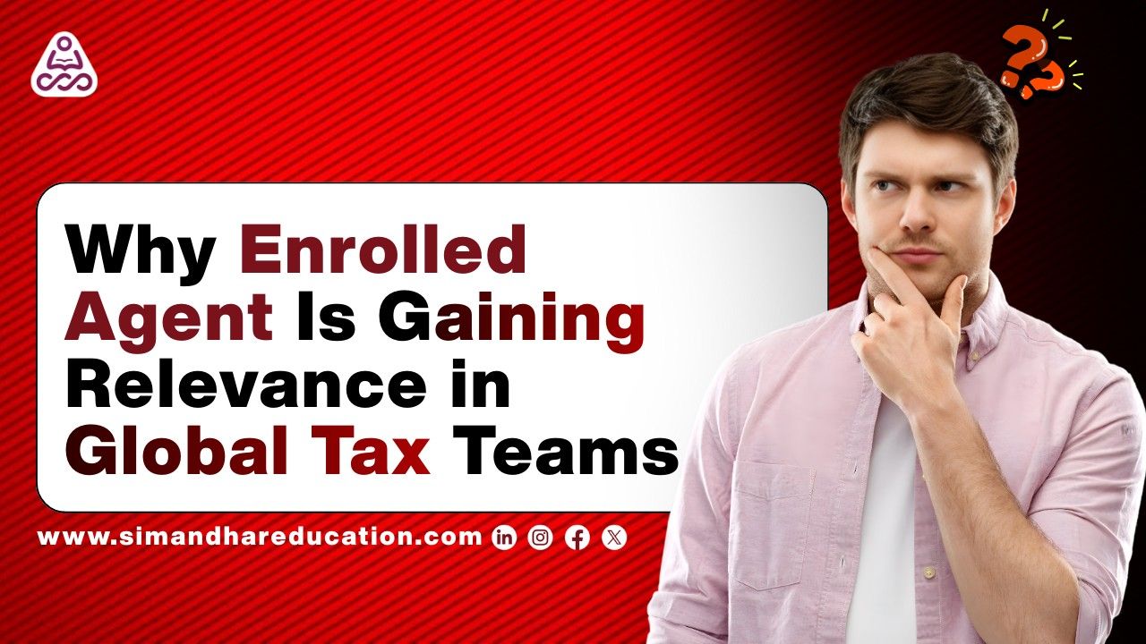 Why Enrolled Agent Is Gaining Relevance in Global Tax Teams