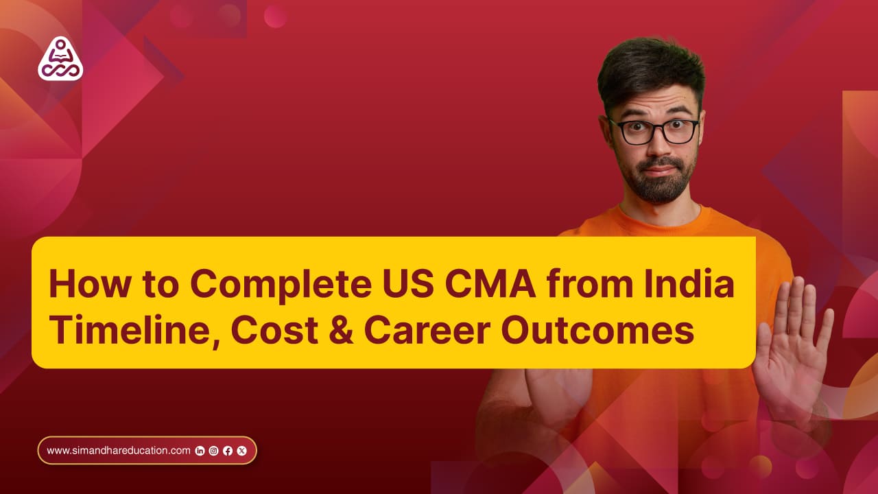 How to Complete US CMA from India: Timeline, Cost & Career Outcomes