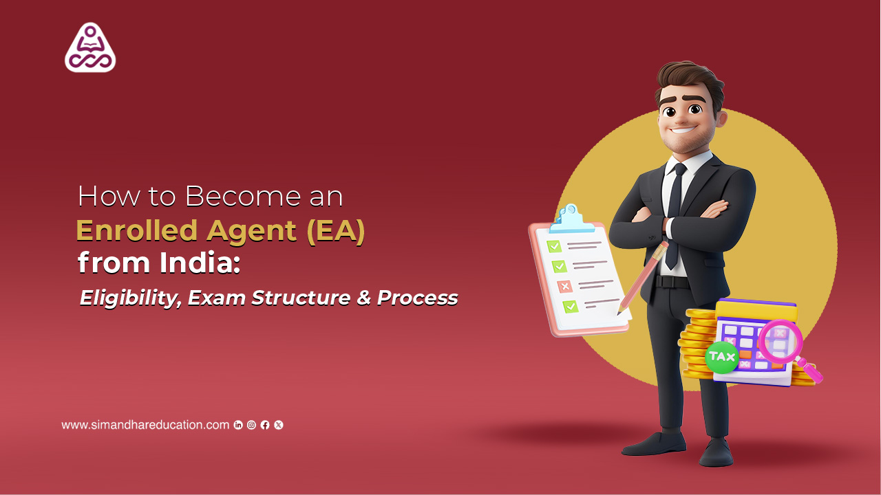 How to Become an Enrolled Agent (EA) from India | Eligibility, Exam Structure & Process