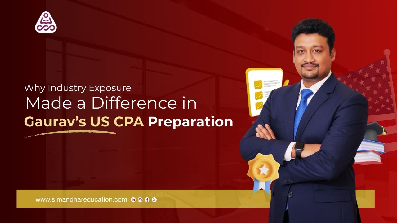 Why Industry Exposure Made a Difference in Gaurav’s US CPA Preparation