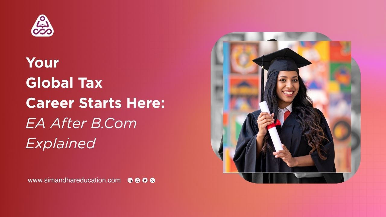 Your Global Tax Career Starts Here: EA After B.Com Explained