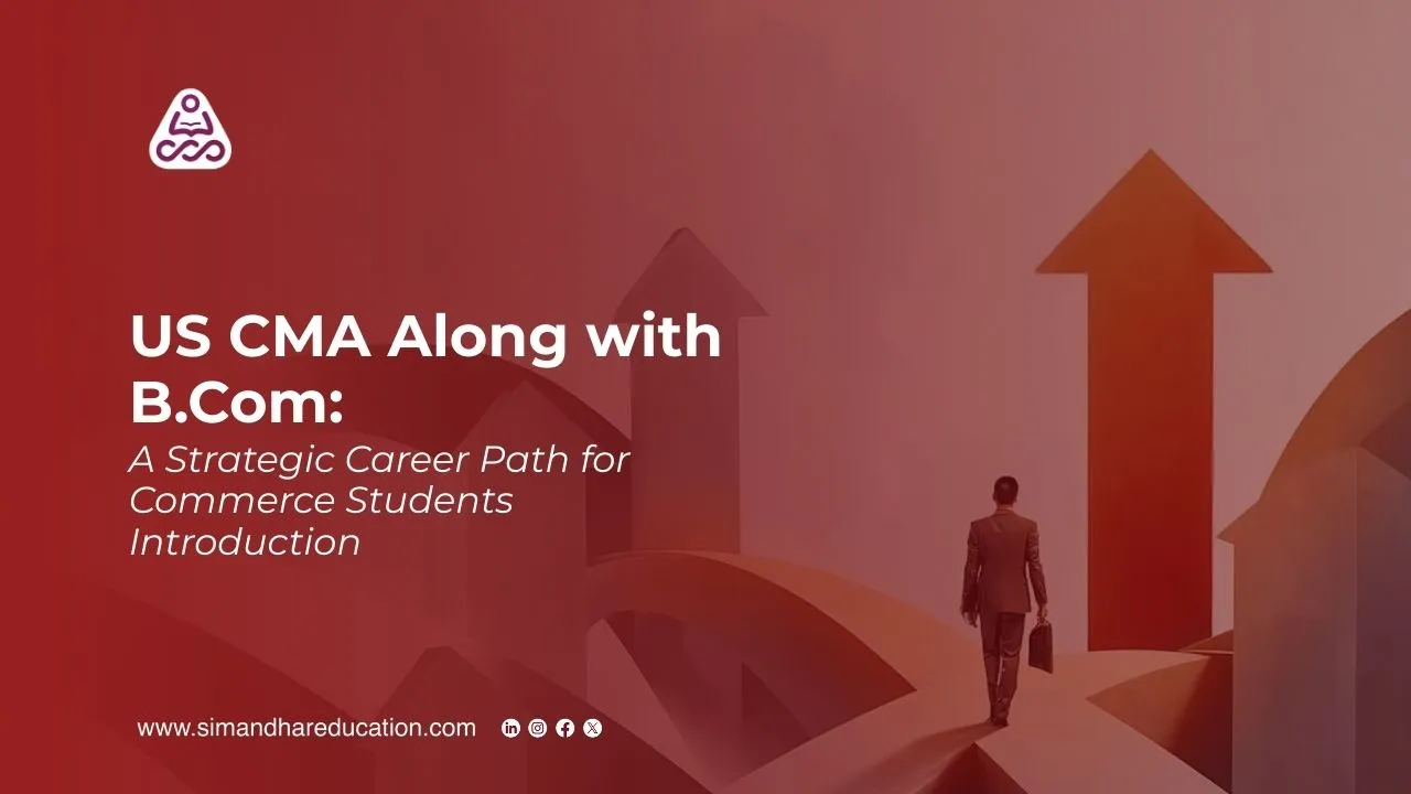 US CMA Along with B.Com: A Strategic Career Path for Commerce Students