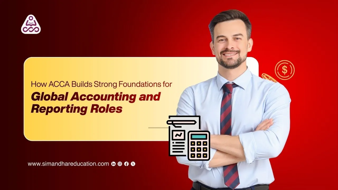 How ACCA Builds Strong Foundations for Global Accounting and Reporting Roles