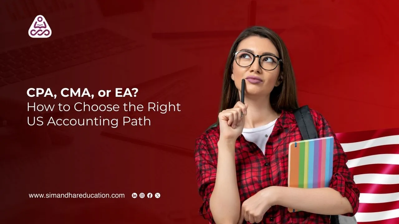 CPA, CMA, or EA? How to Choose the Right US Accounting Path in 2026