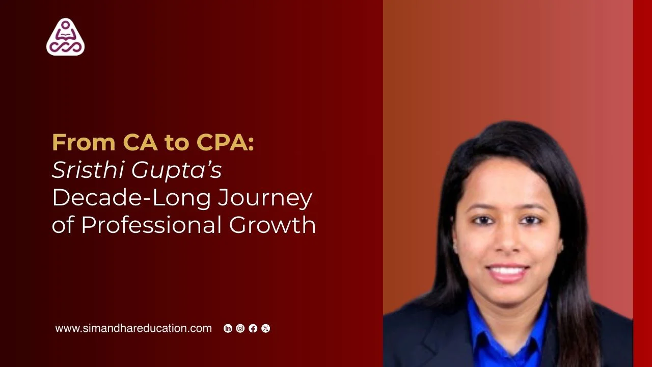 CPA Journey After 10 Years of CA: How Sristhi Gupta Balanced Career, Family, and CPA Success