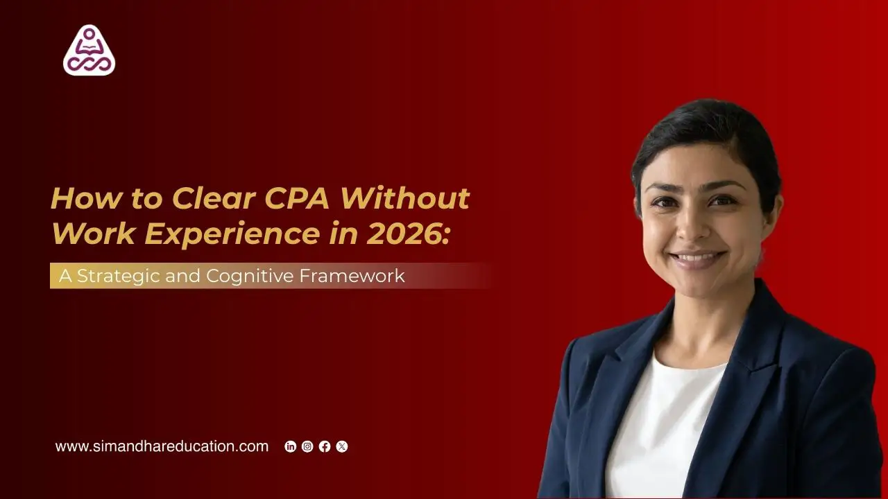 How to Clear CPA Without Work Experience in 2026: A Strategic and Cognitive Framework
