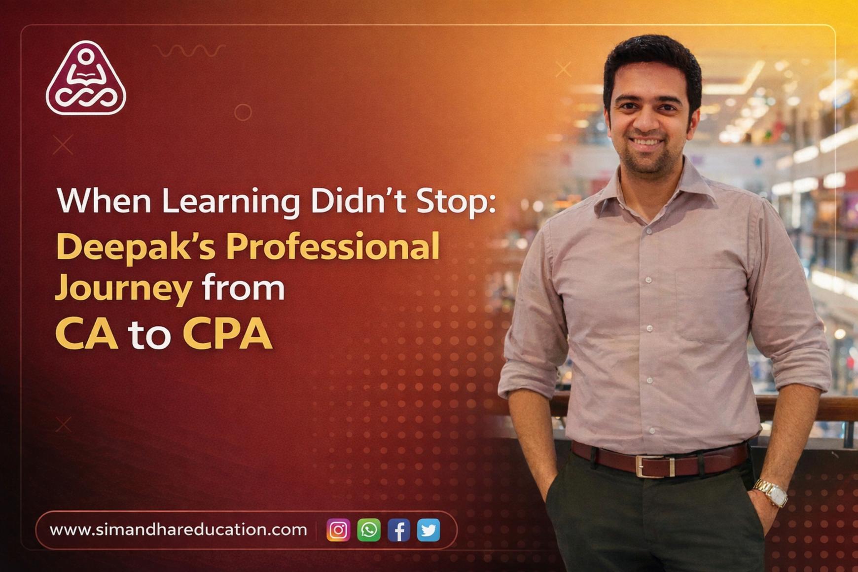 When Learning Didn’t Stop: Deepak’s Professional Journey from CA to CPA