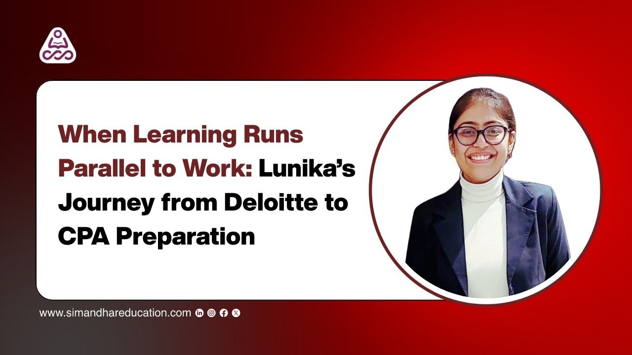 Deloitte Professional to US CPA Candidate: Lunika’s Career Journey | Simandhar Education