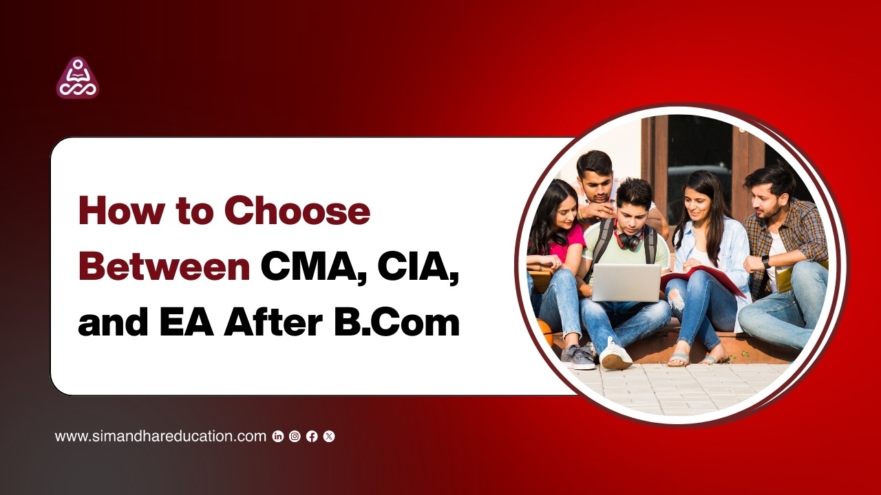 How to Choose Between CMA, CIA, and EA After B.Com | Career Guide 2026