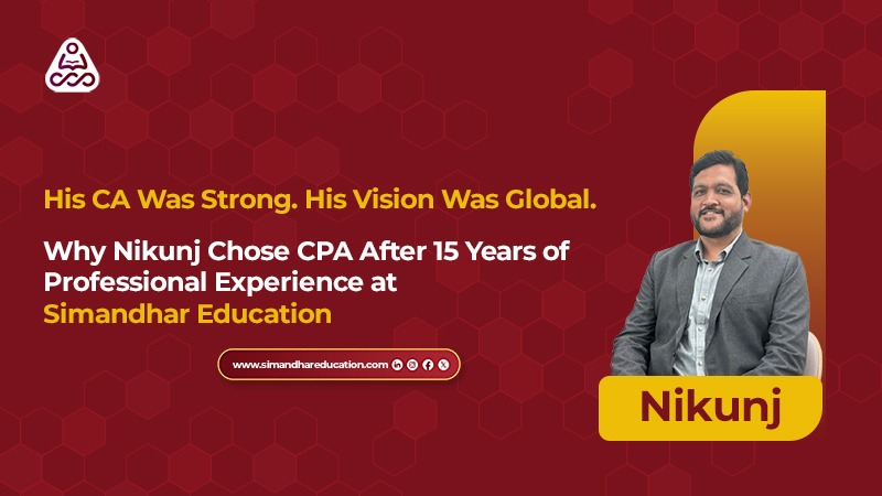 CPA After CA: Why Nikunj Chose CPA After 14 Years – Career Growth Story (2026)