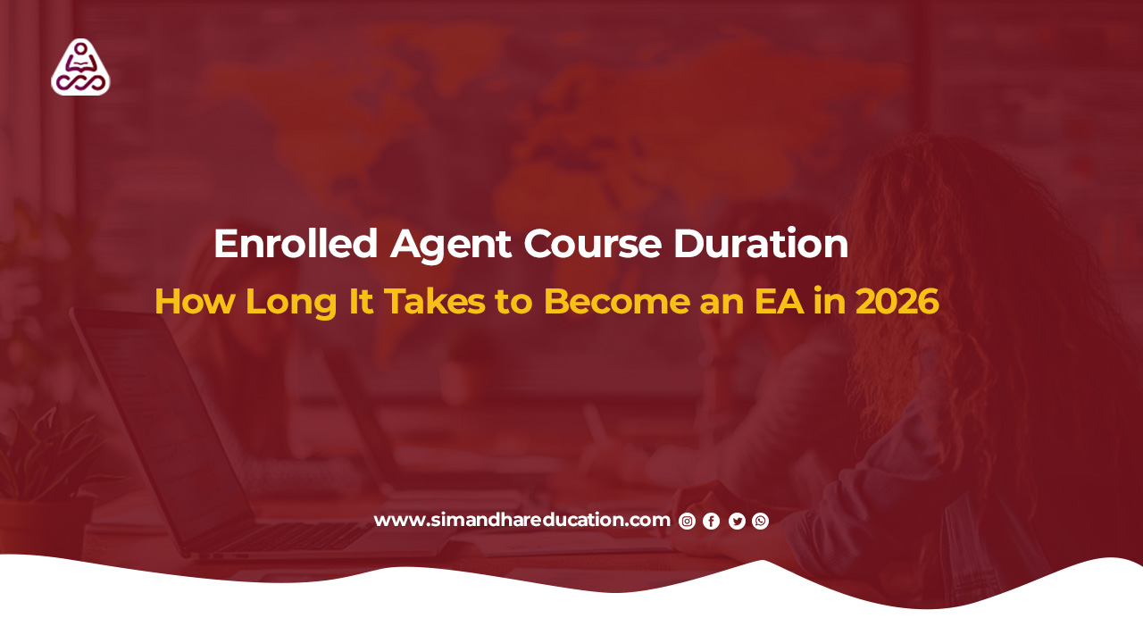 Enrolled Agent Course Duration in 2026: Complete EA Timeline Guide for Indian Students