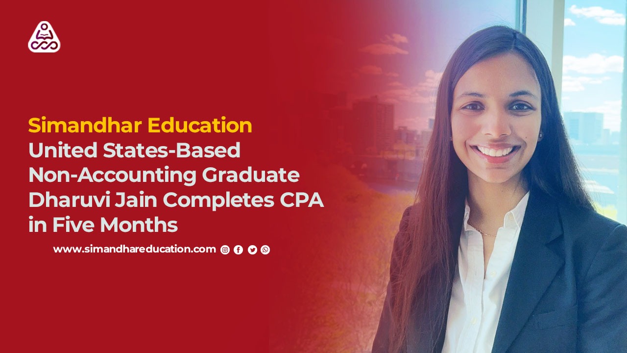 Simandhar Education | US-Based Non-Accounting Graduate Dharuvi Jain Clears CPA in 5 Months