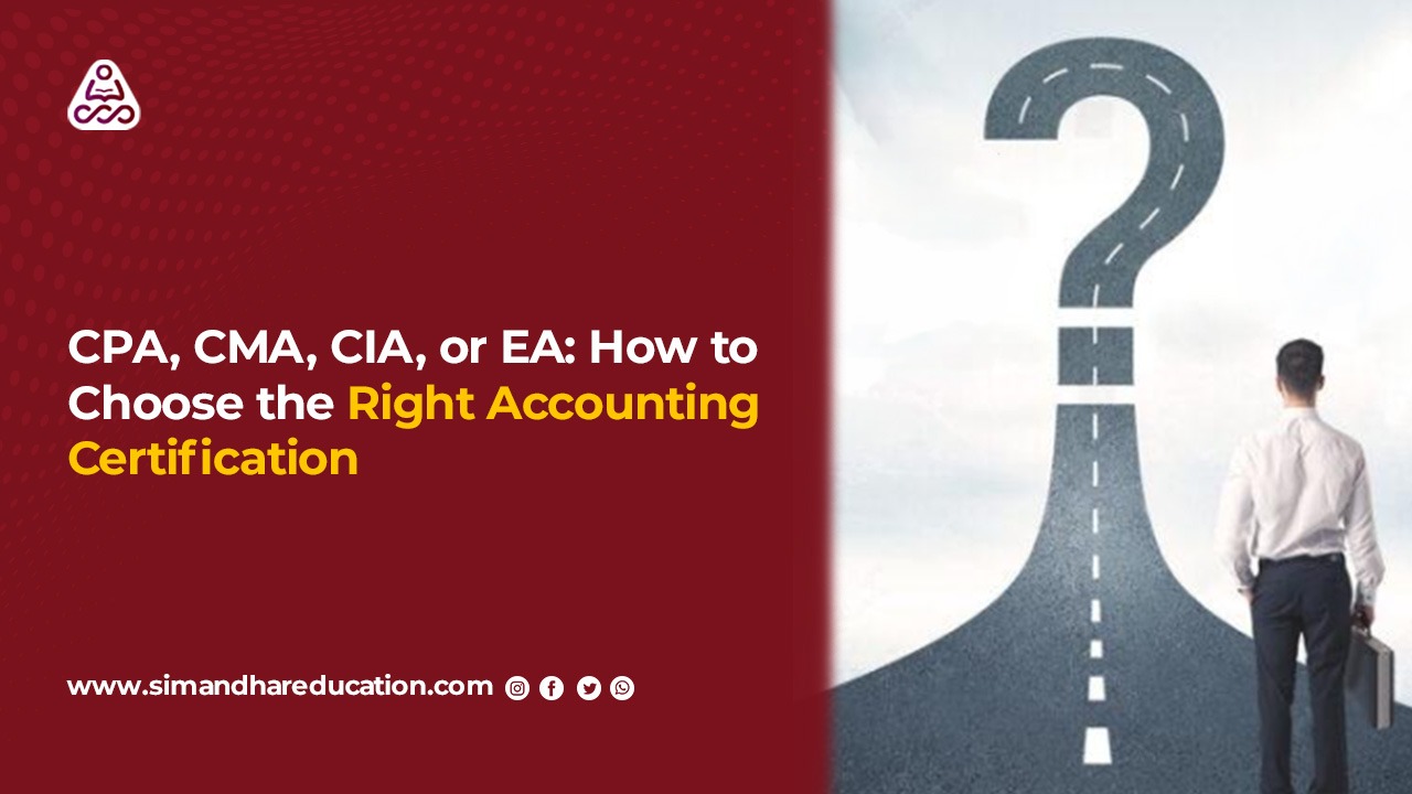 CPA, CMA, CIA, or EA: Choosing the Right Accounting Certification
