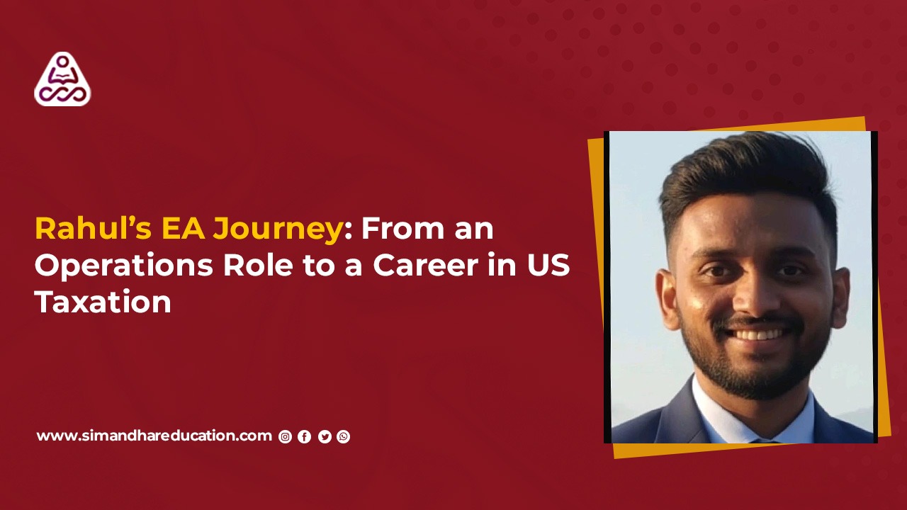 Rahul’s EA Journey: From Operations Role to a Career in US Taxation