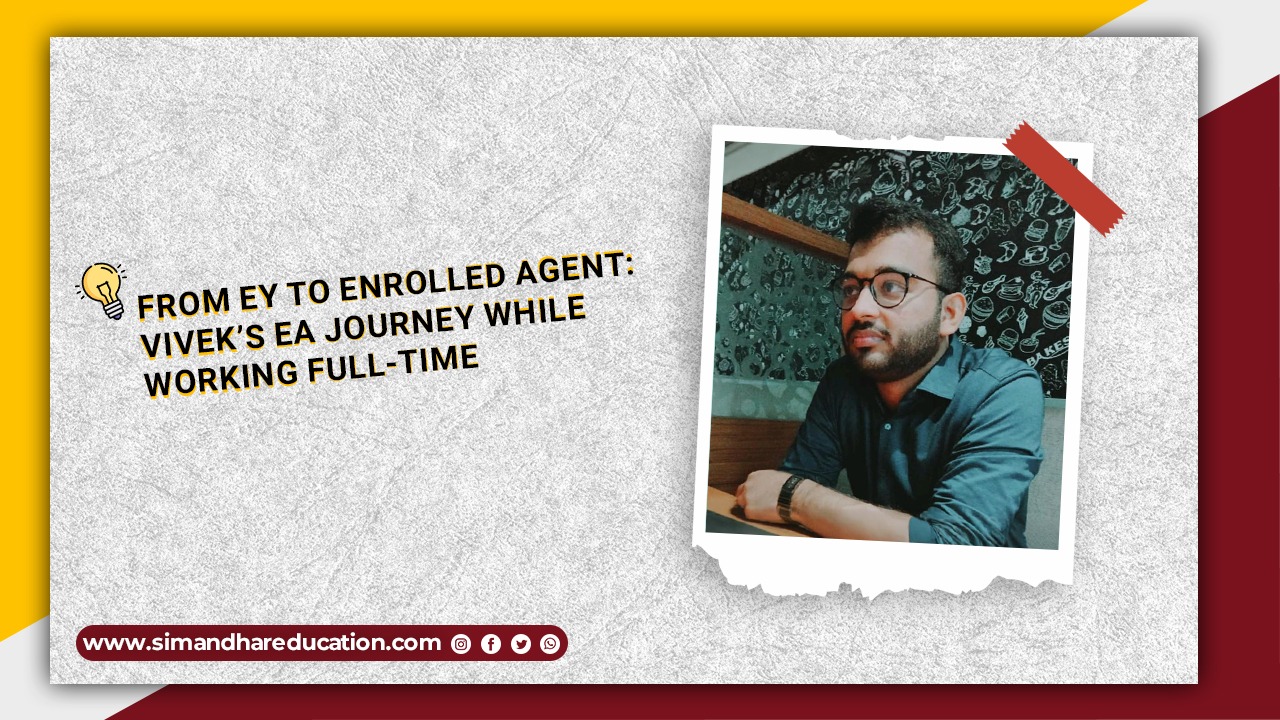 EA Journey While Working at EY: Vivek’s Story of Becoming an Enrolled Agent