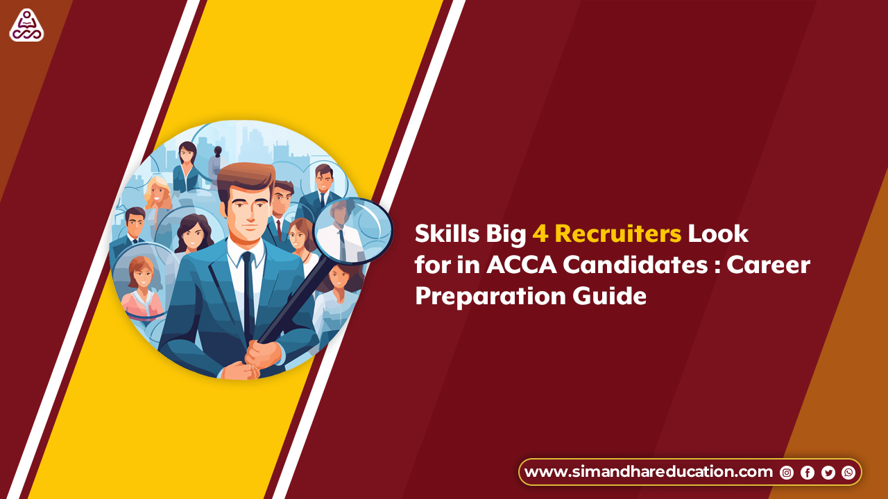 Skills Big 4 Recruiters Look for in ACCA Candidates: Career Preparation Guide (2026)