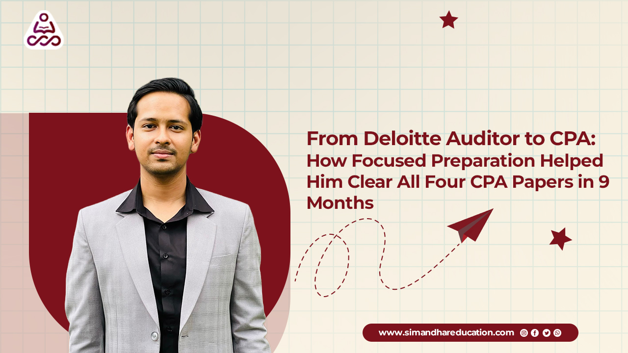 From Deloitte Auditor to CPA: A Student Success Story | Simandhar Education