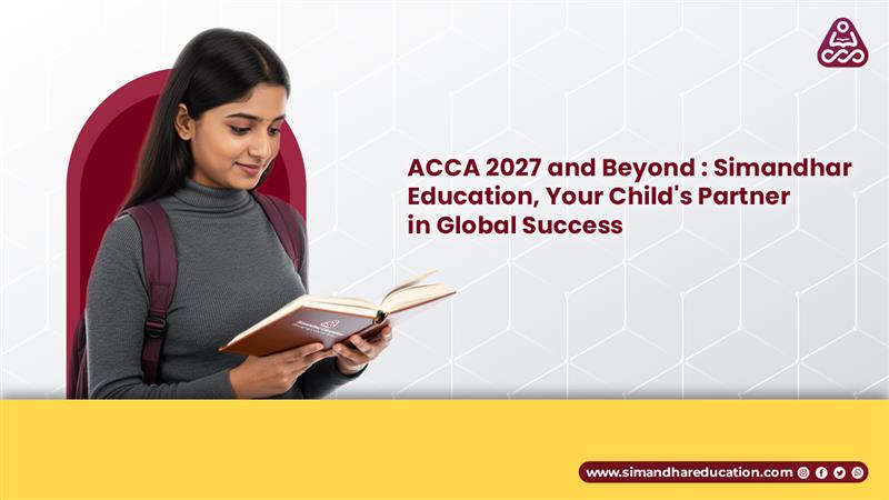 ACCA 2027: Why Every Parent Should Enrol Their Child NOW