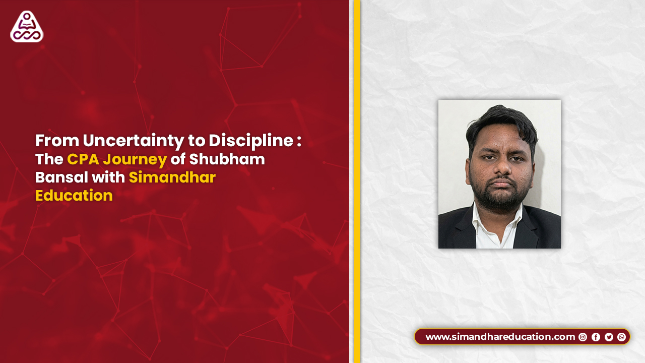 CPA Student Journey: How Shubham Bansal Cracked CPA with a Simple Strategy