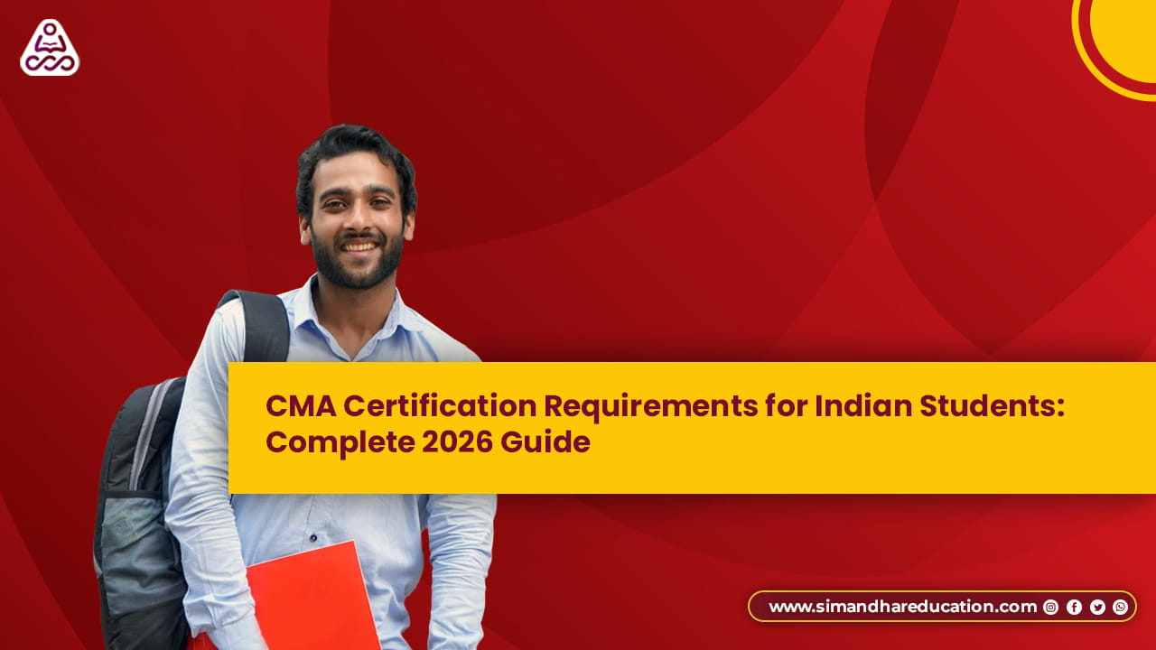 CMA Certification Requirements for Indian Students 2026: Eligibility, Exams, Fees & Process