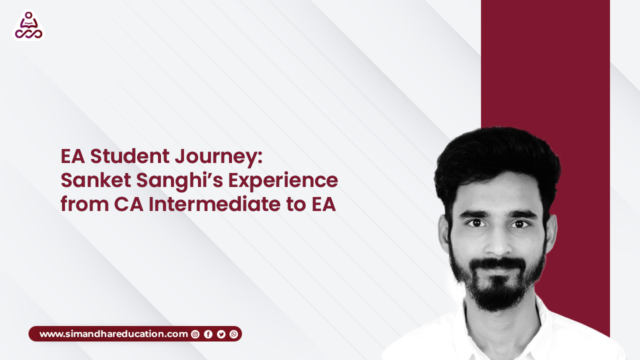 EA Student Journey: Sanket Sanghi’s Experience from CA Intermediate to EA