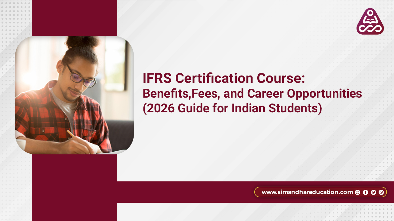 IFRS Certification Course 2026: Benefits, Fees, Eligibility & Career Scope