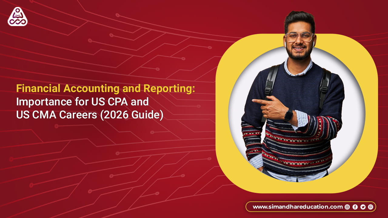 Financial Accounting and Reporting: Importance for US CPA and US CMA Careers (2026)