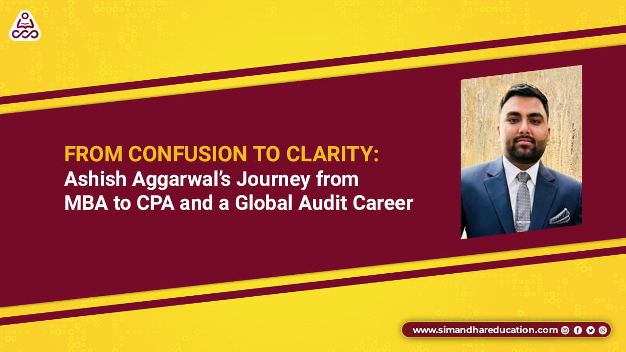 CPA Journey After MBA: How Ashish Aggarwal Transitioned into Audit and Built a Global Career (2026 Guide)