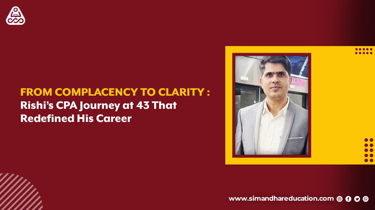 CPA Journey After 40: How Rishi Built Global Credibility While Leading a Finance Career