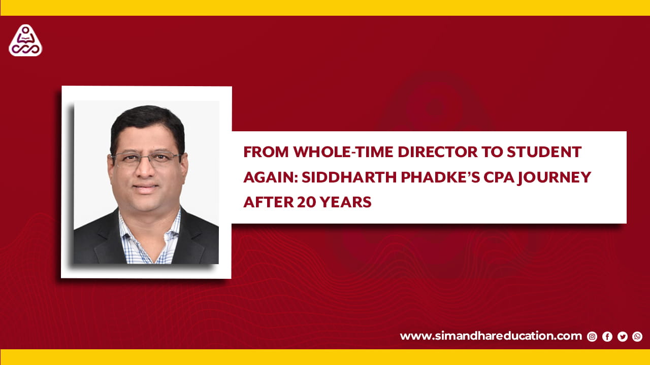 Siddharth Phadke CPA Journey: Whole-Time Director Restarting Studies After 20 Years