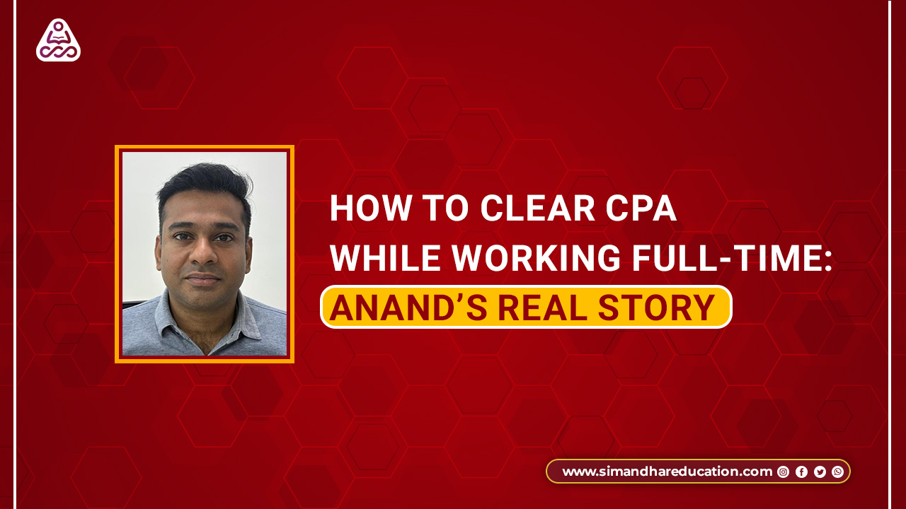 How Anand Parameswaran Cleared CPA While Working Full-Time | CPA Success Story