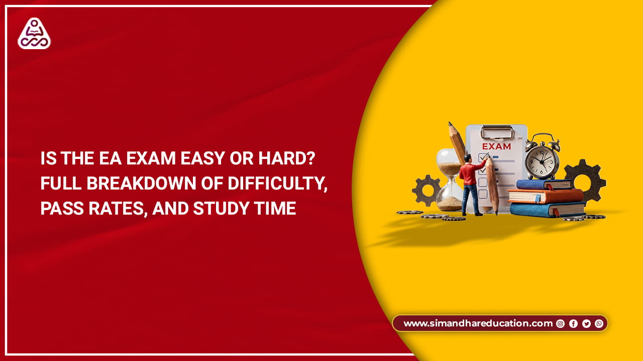 Is the EA Exam Easy or Hard? Difficulty, Pass Rates, and Study Time Breakdown
