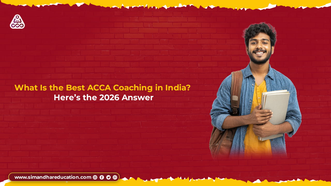 What Is the Best ACCA Coaching in India? The Complete 2026 Guide | Simandhar Education