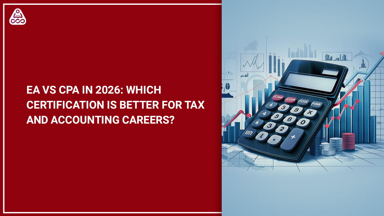 EA vs CPA in 2026: Which Certification Is Better for Tax and Accounting Careers?