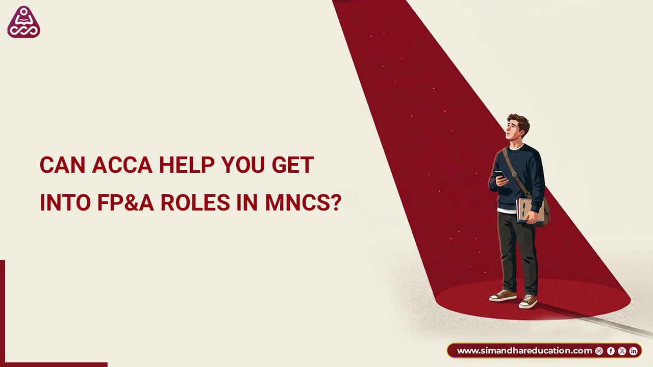 Can ACCA Help You Get Into FP&A Roles in MNCs?