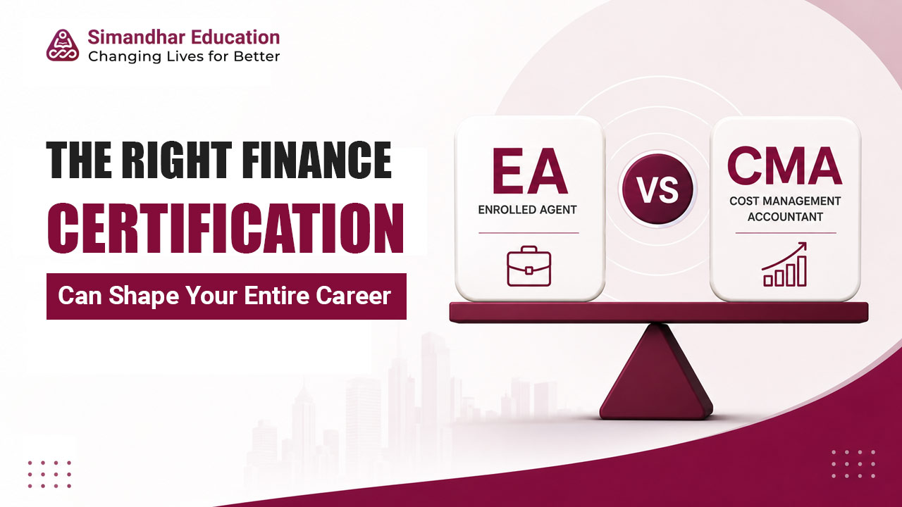 EA vs CMA: The Right Finance Certification Can Shape Your Entire Career