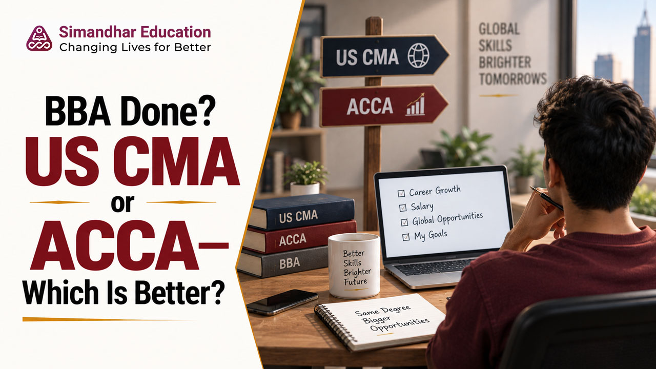BBA graduate comparing US CMA and ACCA based on eligibility, exam structure, course duration, career opportunities, and finance goals. 